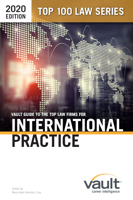 Vault Guide to the Top Law Firms for International Practice, 2020 Edition