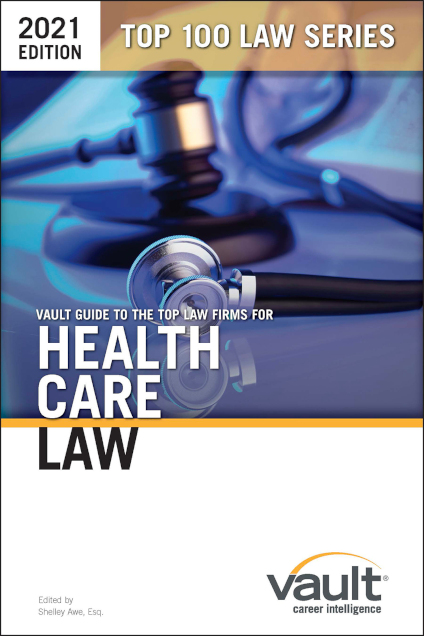 Vault Guide to the Top Law Firms for Health Care Law, 2021 Edition