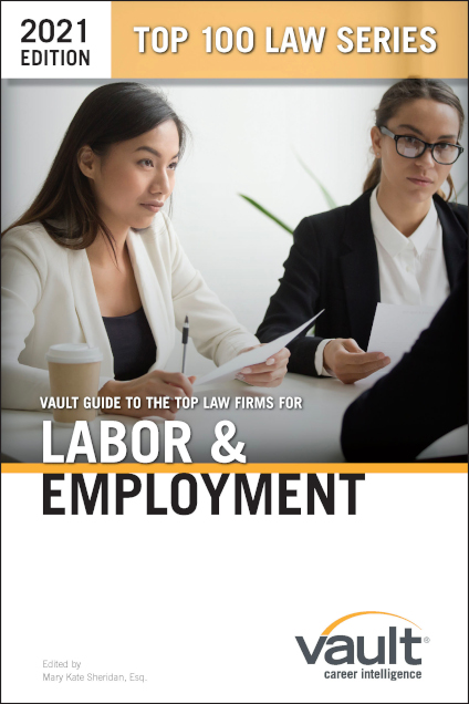 Vault Guide to the Top Law Firms for Labor & Employment, 2021 Edition
